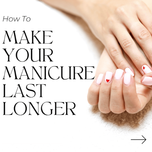 How To Extend The Life Of Your Manicure And Pedicure